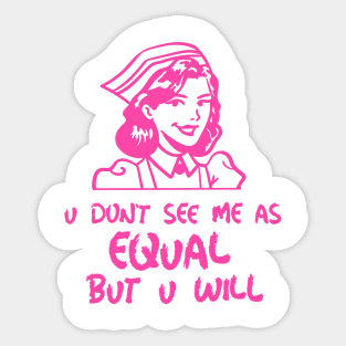 u don't see me as equal but you will Sticker